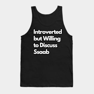 Introverted but Willing to Discuss Ssaab Tank Top